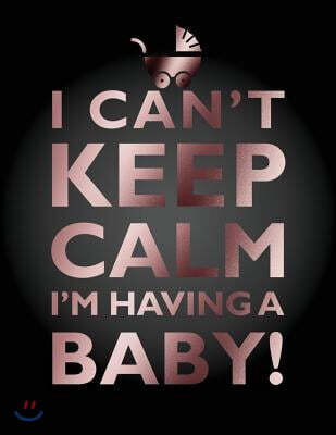 I Can't Keep Calm, I'm Having a Baby Notebook (8.5 X 11 Inches): A Classic 8.5x11 Inch Ruled/Lined Composition Book/Journal for the Expecting Mothers