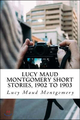 Lucy Maud Montgomery Short Stories, 1902 to 1903