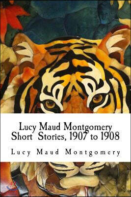 Lucy Maud Montgomery Short Stories, 1907 to 1908