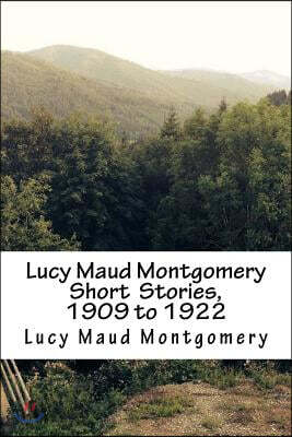 Lucy Maud Montgomery Short Stories, 1909 to 1922