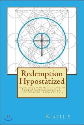 Redemption Hypostatized: An Interpretation of Taoist Wisdom Based on Rosicrucian Circuitry and Kabalistic Massive Photon Superconductivity (Par