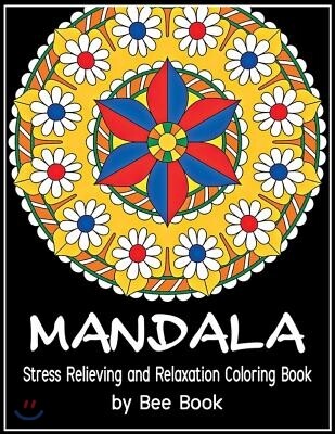 Mandala Stress Relieving and Relaxation Coloring Book by Bee Book: 25 Unique Mandala Designs and Stress Relieving Patterns for Adult Relaxation, Medit