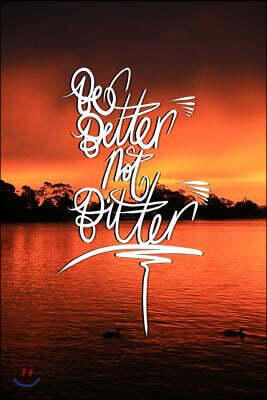 Be Better Not Bitter: 6x9 Inch Lined Journal/Notebook - The Choice Is Yours! - Stunning Sunset, Red, Lake, Nature, Landscape, Calligraphy Ar