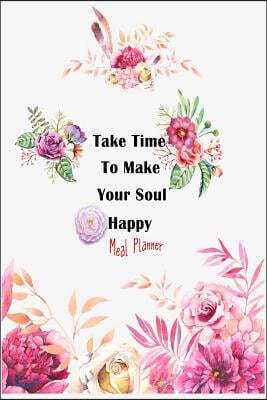 Meal Planner Take time to make your soul happy: Meal Planner / Weekly / daily planning / cooking organizer /chef gift