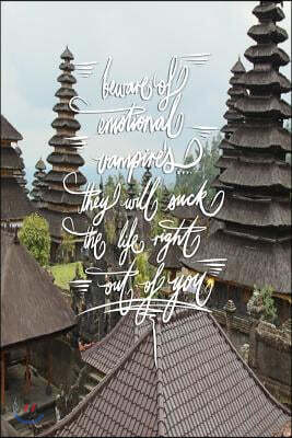 Beware of Emotional Vampires, They Will Suck the Life Right Out of You: 6x9 Inch Lined Journal/Notebook - Bali, Temple, Spiritual, Mountain, Calligrap