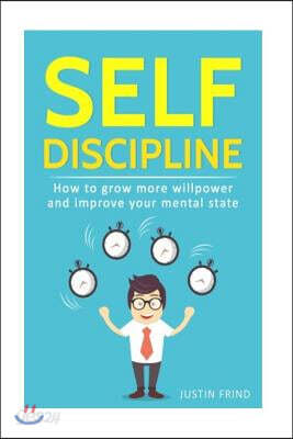 Self Discipline: How to Grow More Willpower and Improve Your Mental State