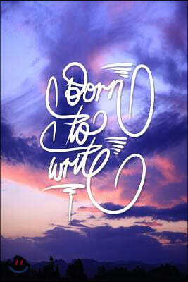 Born to Write: 6x9 Inch Lined Journal/Notebook to Remind You That You Were Born to Write! - Beautiful Sunset, Pink, Blue, Nature, Col
