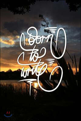 Born to Write: 6x9 Inch Lined Journal/Notebook to remind you that you were born to write! - Gorgeous golden sunset, Lake, Nature, Cal