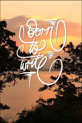 Born to Write: 6x9 Inch Lined Journal/Notebook to remind you that you were born to write! - Lovely Peach sunset, Nature, Calligraphy