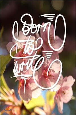 Born to Write: 6x9 Inch Lined Journal/Notebook to Remind You That You Were Born to Write! - Bright Pink, Sakura, Cherry Blossom, Colo
