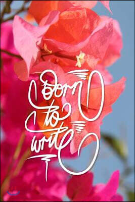 Born to Write: 6x9 Inch Lined Journal/Notebook to Remind You That You Were Born to Write! - Pink, Flower, Bougainvillea, Nature, Colo