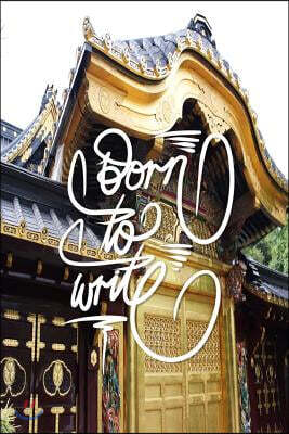 Born to Write: 6x9 Inch Lined Journal/Notebook to remind you that you were born to write! - Shrine, Gold, Gate, Tokyo, Japan, Shine,