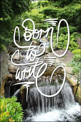 Born to Write: 6x9 Inch Lined Journal/Notebook to Remind You That You Were Born to Write! - Green, Peaceful, Waterfall, Flow, Nature,