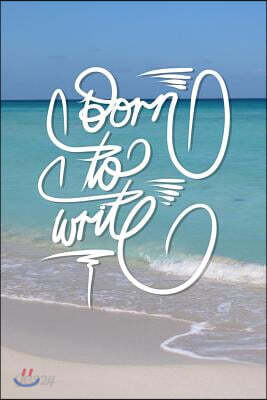 Born to Write: 6x9 Inch Lined Journal/Notebook to remind you that you were born to write! - Turquoise, Blue, Caribbean sea, Ocean, Be