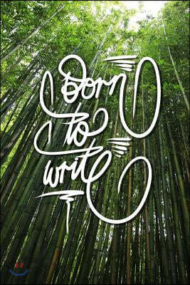 Born to Write: 6x9 Inch Lined Journal/Notebook to remind you that you were born to write! - Green, Bamboo forest, Tranquil, Japan, Ca