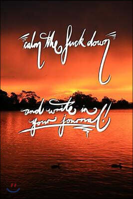 Calm the fuck down and write in your journal: 6x9 Inch Lined Journal/Notebook - Stunning Sunset, Red, Lake, Nature, Landscape, Calligraphy Art with ph