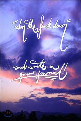Calm the fuck down and write in your journal: 6x9 Inch Lined Journal/Notebook - Beautiful Sunset, Pink, Blue, Nature, Calligraphy Art with photography