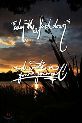 Calm the fuck down and write in your journal: 6x9 Inch Lined Journal/Notebook - Gorgeous golden sunset, Lake, Nature, Calligraphy Art with photography