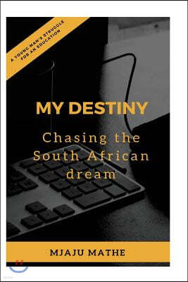 My Destiny: Chasing the South African Dream