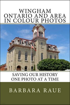 Wingham Ontario and Area in Colour Photos: Saving Our History One Photo at a Time