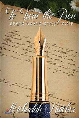 To Turn the Pen: Begin Again, Every Time.