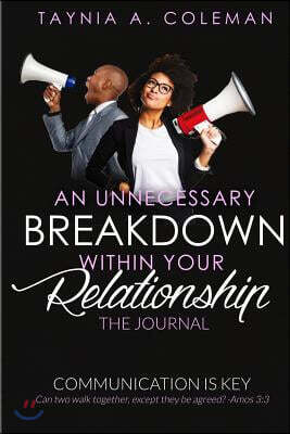 An Unnecessary Breakdown Within Your Relationship The Journal: Communication Is Key