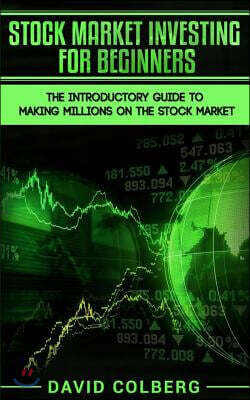 Stock Market Investing for Beginners: The Introductory Guide to Making Millions on the Stock Market