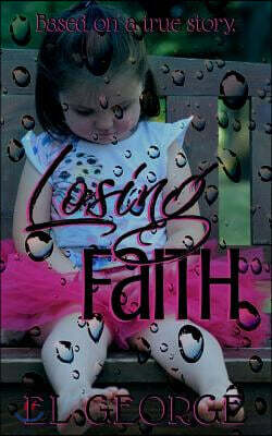Losing Faith: Based on a true story of what it takes to save a child.