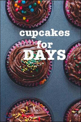 Cupcakes for Days: 150 page lined 6 x 9 notebook/diary/journal