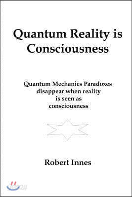 Quantum Reality Is Consciousness