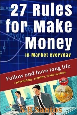 27 Rules for Make Money in Market Everyday: Follow and Have Long Life
