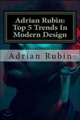 Adrian Rubin: Top 5 Trends in Modern Design