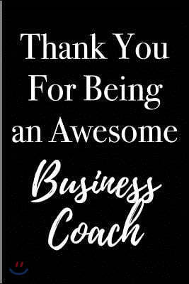 Thank You for Being an Awesome Business Coach: Blank Lined Journal 6x9 - Appreciation Gifts for Business Coaches and Mentors