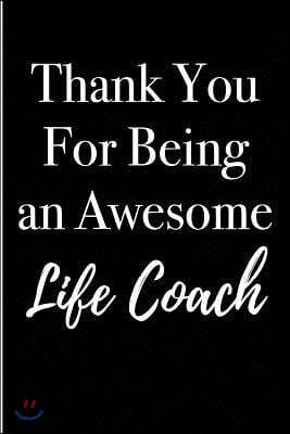 Thank You for Being an Awesome Life Coach: Blank Lined Journal 6x9 - Appreciation Gift Life Coaches