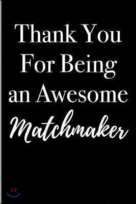 Thank You for Being an Awesome Matchmaker: Blank Lined Journal 6x9 - Appreciation Gifts for Matchmaking Love Professionals