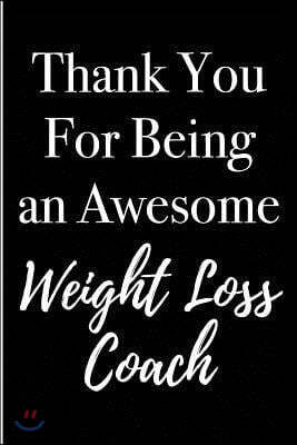 Thank You for Being an Awesome Weight Loss Coach: Blank Lined Journal 6x9 - Appreciation Gift for Personal Trainer or Weight Loss Coaches