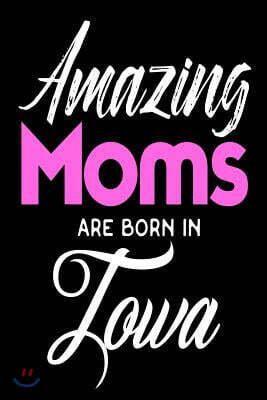 Amazing Moms Are Born in Iowa: Mothers Hawkeye State Birth Place Gift Journal