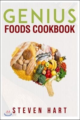 Genius Foods Cookbook: Become Smarter, Happier, and More Productive While Protecting Your Brain for Life