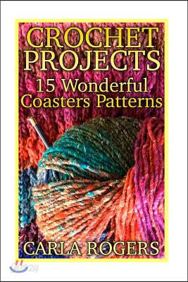 Crochet Projects: 15 Wonderful Coasters Patterns: (Crochet Patterns, Crochet Stitches)