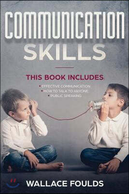 Communication Skills: This Book Includes: (1) Effective Communication (2) How to Talk to Anyone (3) Public Speaking
