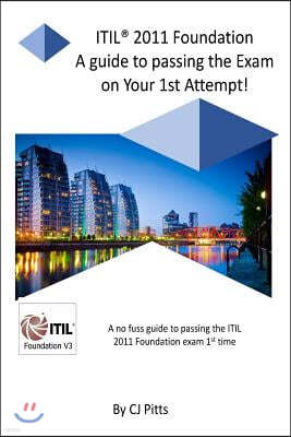 Itil @011 Foundation - Pass Your Exam 1st Time!: A Simple, Effective Guide to Passing Your Itil Foundation 1st Time