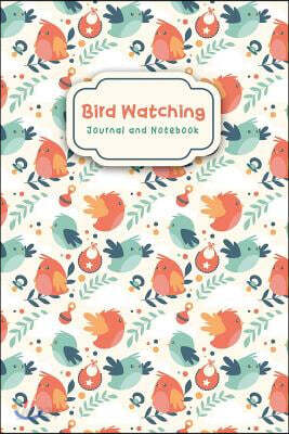 Bird Watching Journal and Notebook: Bird Log Book Birdwatching Lover Writing Journal