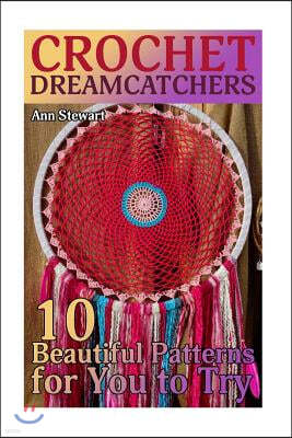 Crochet Dreamcatchers: 10 Beautiful Patterns for You to Try: (Crochet Patterns, Crochet Stitches)