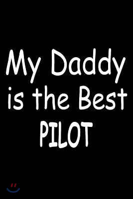My Daddy Is The Best Pilot: Aviator Dads Daughter's Support Gift Sketchbook
