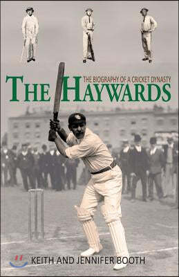 The Haywards: The Biography of a Cricket Dynasty