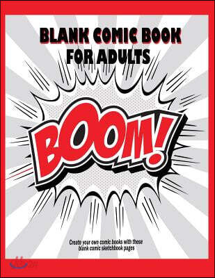 Blank Comic Book for Adults: Create Your Own Comic Books with These Blank Comic Sketchbook Pages: Lots of Templates and Variety, Big Large Notebook