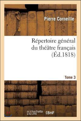 Répertoire général du théâtre français. P. Corneille.Tome 3: Théâtre du premier ordre.
