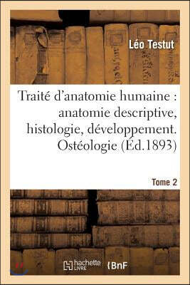 Traité d'anatomie humaine: anatomie descriptive, histologie, développement. Tome 1 (Ed.1893): Ostéologie, arthrologie, myologie
