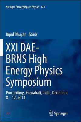 XXI Dae-Brns High Energy Physics Symposium: Proceedings, Guwahati, India, December 8 - 12, 2014