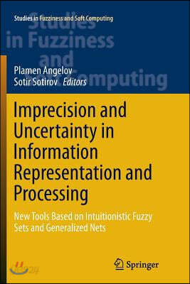 Imprecision and Uncertainty in Information Representation and Processing: New Tools Based on Intuitionistic Fuzzy Sets and Generalized Nets